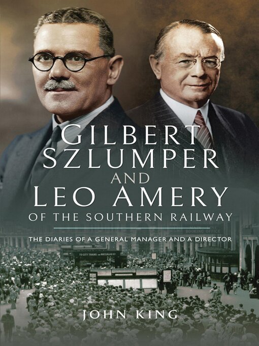 Title details for Gilbert Szlumper and Leo Amery of the Southern Railway by John King - Available